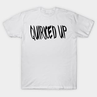 QUIRKED UP T-Shirt